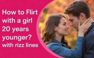 how-to-flirt-with-a-girl-20-years-younger