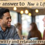 answer-to-hows-life-going