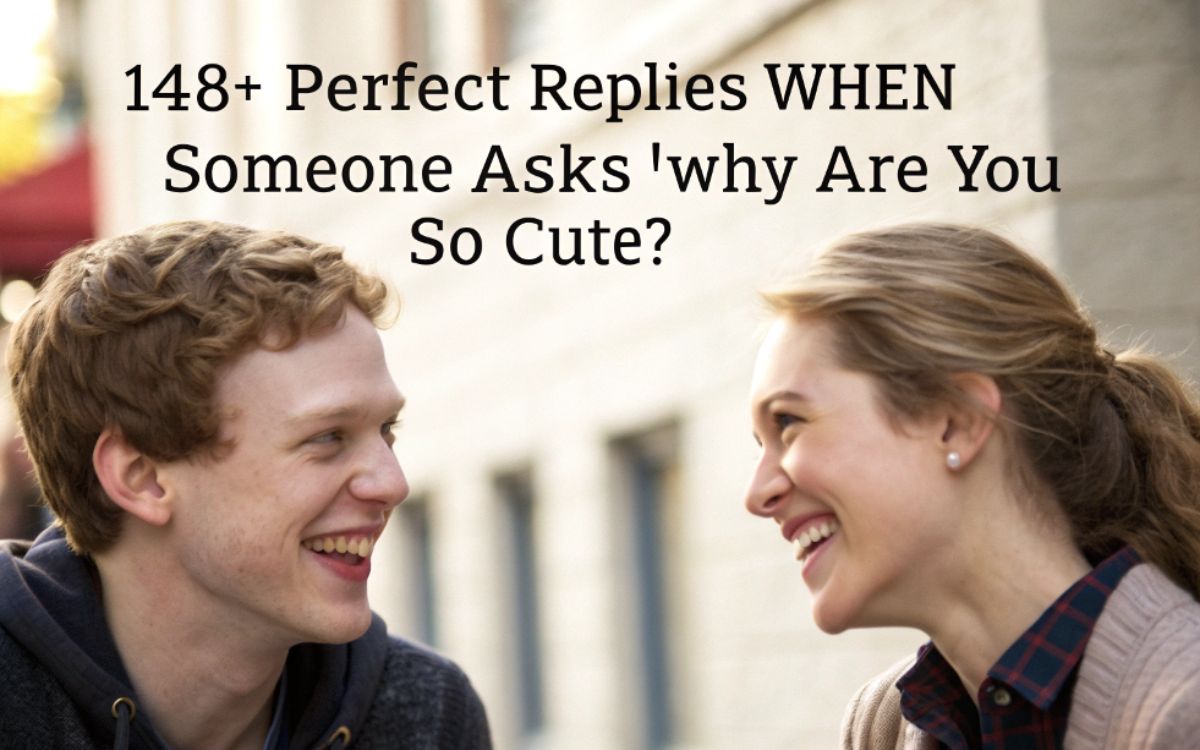 replies-when-someone-asks-why-are-you-so-cute